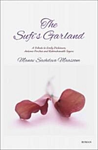 The Sufis Garland: A Tribute to Emily Dickinson, Antonio Porchia and Rabindranath Tagore (Hardcover)