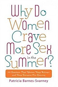 Why Do Women Crave More Sex in the Summer?: 112 Questions That Women Keep Asking- and That Keep Everyone Else Guessing (Paperback)