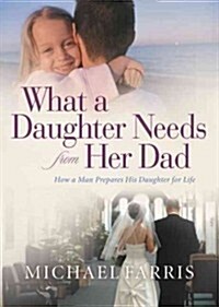 What a Daughter Needs from Her Dad (Paperback, Repackaged)