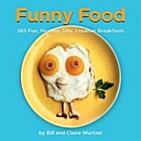 Funny Food: 365 Fun, Healthy, Silly, Creative Breakfasts (Hardcover)