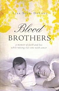 Blood Brothers: A Memoir of Faith and Loss While Raising Two Sons with Cancer (Paperback)