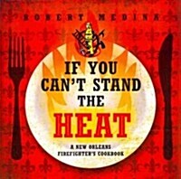 If You Cant Stand the Heat: A New Orleans Firefighters Cookbook (Paperback)