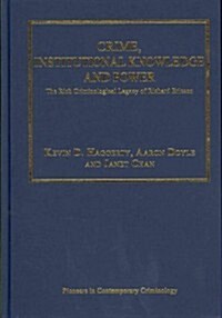 Crime, Institutional Knowledge and Power : The Rich Criminological Legacy of Richard Ericson (Hardcover)