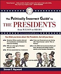 The Politically Incorrect Guide to the Presidents: From Wilson to Obama (Paperback)