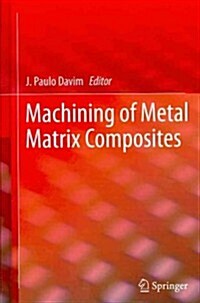 Machining of Metal Matrix Composites (Hardcover, 2011)