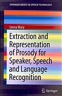 Extraction and Representation of Prosody for Speaker, Speech and Language Recognition (Paperback, 2012)