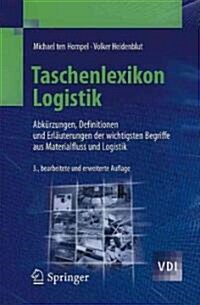 Taschenlexikon Logistik: Abk?zungen, Definitionen Und Erl?terungen Der Wichtigsten Begriffe Aus Materialfluss Und Logistik (Paperback, 3, 3., Bearb. U. E)