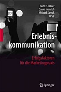 Erlebniskommunikation: Erfolgsfaktoren F? Die Marketingpraxis (Hardcover, 2012)
