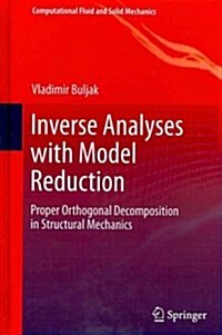 Inverse Analyses with Model Reduction: Proper Orthogonal Decomposition in Structural Mechanics (Hardcover, 2012)
