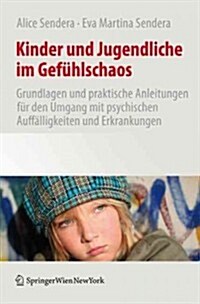 Kinder Und Jugendliche Im Gef?lschaos: Grundlagen Und Praktische Anleitungen F? Den Umgang Mit Psychischen Auff?ligkeiten Und Erkrankungen (Paperback, 2011)