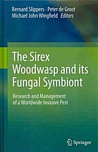 The Sirex Woodwasp and Its Fungal Symbiont:: Research and Management of a Worldwide Invasive Pest (Hardcover, 2012)