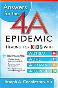 Answers for the 4-A Epidemic: Healing for Kids with Autism, Adhd, Asthma, and Allergies (Paperback)