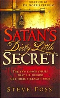 Satans Dirty Little Secret: The Two Demon Spirits That All Demons Get Their Strength from (Paperback)