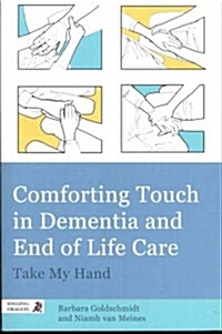 Comforting Touch in Dementia and End of Life Care : Take My Hand (Paperback)