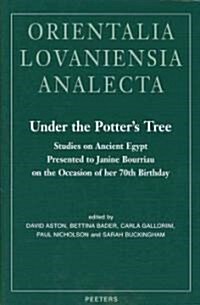 Under the Potters Tree: Studies on Ancient Egypt Presented to Janine Bourriau on the Occasion of Her 70th Birthday (Hardcover)