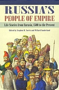 Russias People of Empire: Life Stories from Eurasia, 1500 to the Present (Paperback)