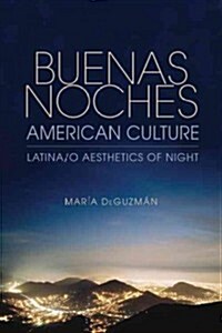 Buenas Noches, American Culture: Latina/o Aesthetics of Night (Paperback)