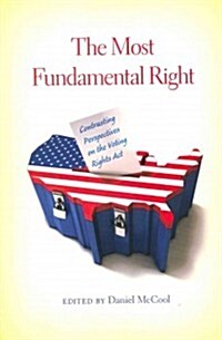 The Most Fundamental Right: Contrasting Perspectives on the Voting Rights Act (Paperback)