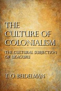 The Culture of Colonialism: The Cultural Subjection of Ukaguru (Paperback)