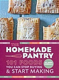 The Homemade Pantry: 101 Foods You Can Stop Buying and Start Making: A Cookbook (Paperback)
