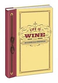 Life Is Wine Journal: An Album for Oenophiles (Hardcover)