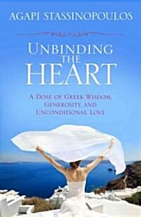 Unbinding the Heart: A Dose of Greek Wisdom, Generosity, and Unconditional Love (Hardcover)