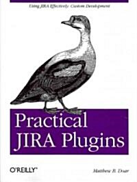 Practical Jira Plugins: Using Jira Effectively: Custom Development (Paperback)