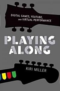 Playing Along: Music, Video Games, and Networked Amateurs (Paperback)