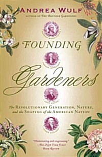 Founding Gardeners: The Revolutionary Generation, Nature, and the Shaping of the American Nation (Paperback)
