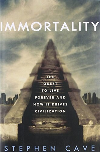 Immortality: The Quest to Live Forever and How It Drives Civilization (Hardcover)