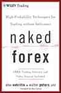 Naked Forex: High-Probability Techniques for Trading Without Indicators (Hardcover)