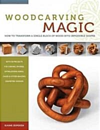 Woodcarving Magic: How to Transform a Single Block of Wood Into Impossible Shapes (Paperback)