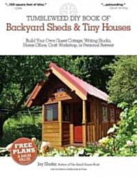 The Tumbleweed DIY Book of Backyard Sheds & Tiny Houses (Paperback)