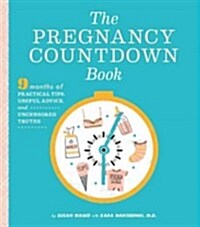 The Pregnancy Countdown Book: Nine Months of Practical Tips, Useful Advice, and Uncensored Truths (Paperback)