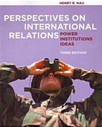 Perspectives on International Relations: Power, Institutions, Ideas (Paperback, 3rd)