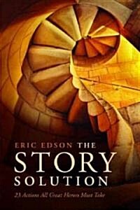 The Story Solution: 23 Actions All Great Heroes Must Take (Paperback)