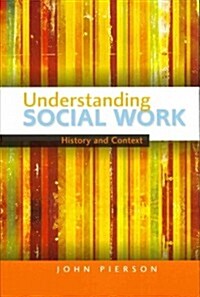 Understanding Social Work: History and Context (Paperback)