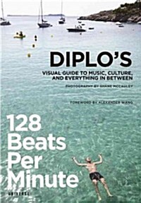 [중고] 128 Beats Per Minute: Diplos Visual Guide to Music, Culture, and Everything in Between (Paperback)