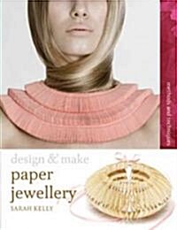 Design & Make Paper Jewellery : Methods and Techniques (Paperback)