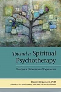 Toward a Spiritual Psychotherapy: Soul as a Dimension of Experience (Paperback)