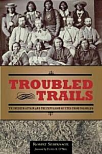 Troubled Trails: The Meeker Affair and the Expulsion of Utes from Colorado (Paperback)