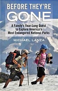 Before Theyre Gone: A Familys Year-Long Quest to Explore Americas Most Endangered National Parks (Hardcover)