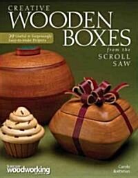 Creative Wooden Boxes from the Scroll Saw: 28 Useful & Surprisingly Easy-To-Make Projects (Paperback)