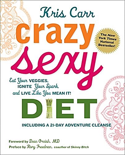 Crazy Sexy Diet: Eat Your Veggies, Ignite Your Spark, and Live Like You Mean It! (Paperback)