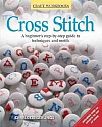 Cross Stitch: A Beginners Step-By-Step Guide to Techniques and Motifs (Paperback)
