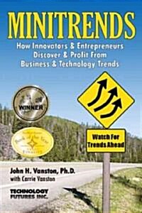Minitrends: How Innovators & Entrepreneurs Discover & Profit from Business & Technology Trends (Paperback)