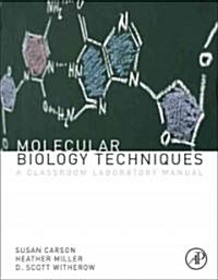 Molecular Biology Techniques: A Classroom Laboratory Manual (Paperback, 3)