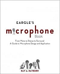 Eargles The Microphone Book : From Mono to Stereo to Surround - A Guide to Microphone Design and Application (Paperback, 3 ed)