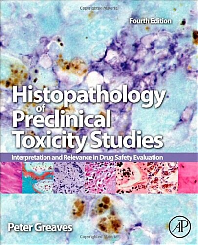 Histopathology of Preclinical Toxicity Studies : Interpretation and Relevance in Drug Safety Evaluation (Hardcover, 4 ed)