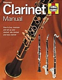 Clarinet Manual : How to Buy, Set Up and Maintain a Boehm System Clarinet (Hardcover)